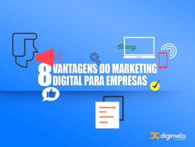 Confira 8 vantagens que o marketing digital vai trazer para sua empresa.