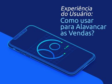 A Experiência do Usuário a Seu Favor!