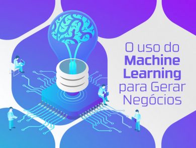 Veja como usar o machine learning no marketing digital para gerar negócios.
