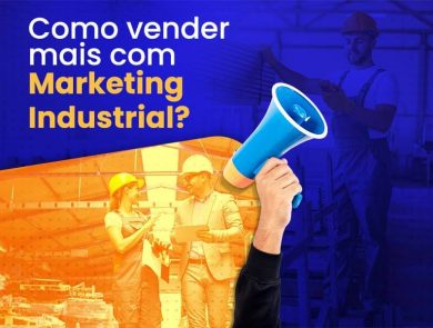 Descubra como vender mais com marketing industrial.
